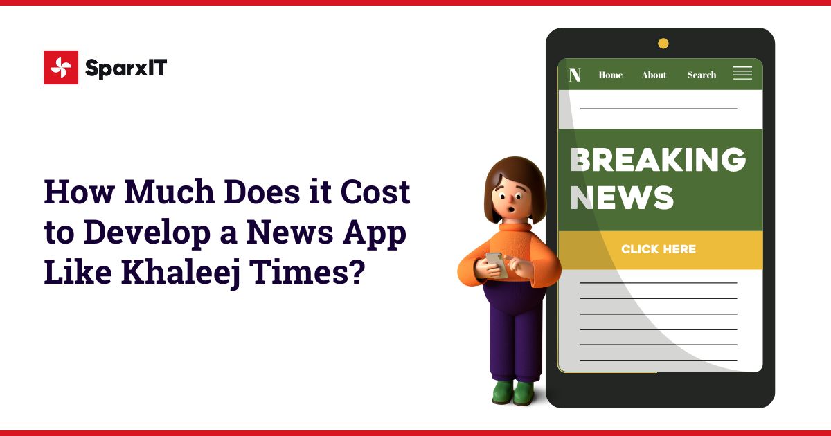 How Much Does it Cost to Develop a News App Like Khaleej Times?