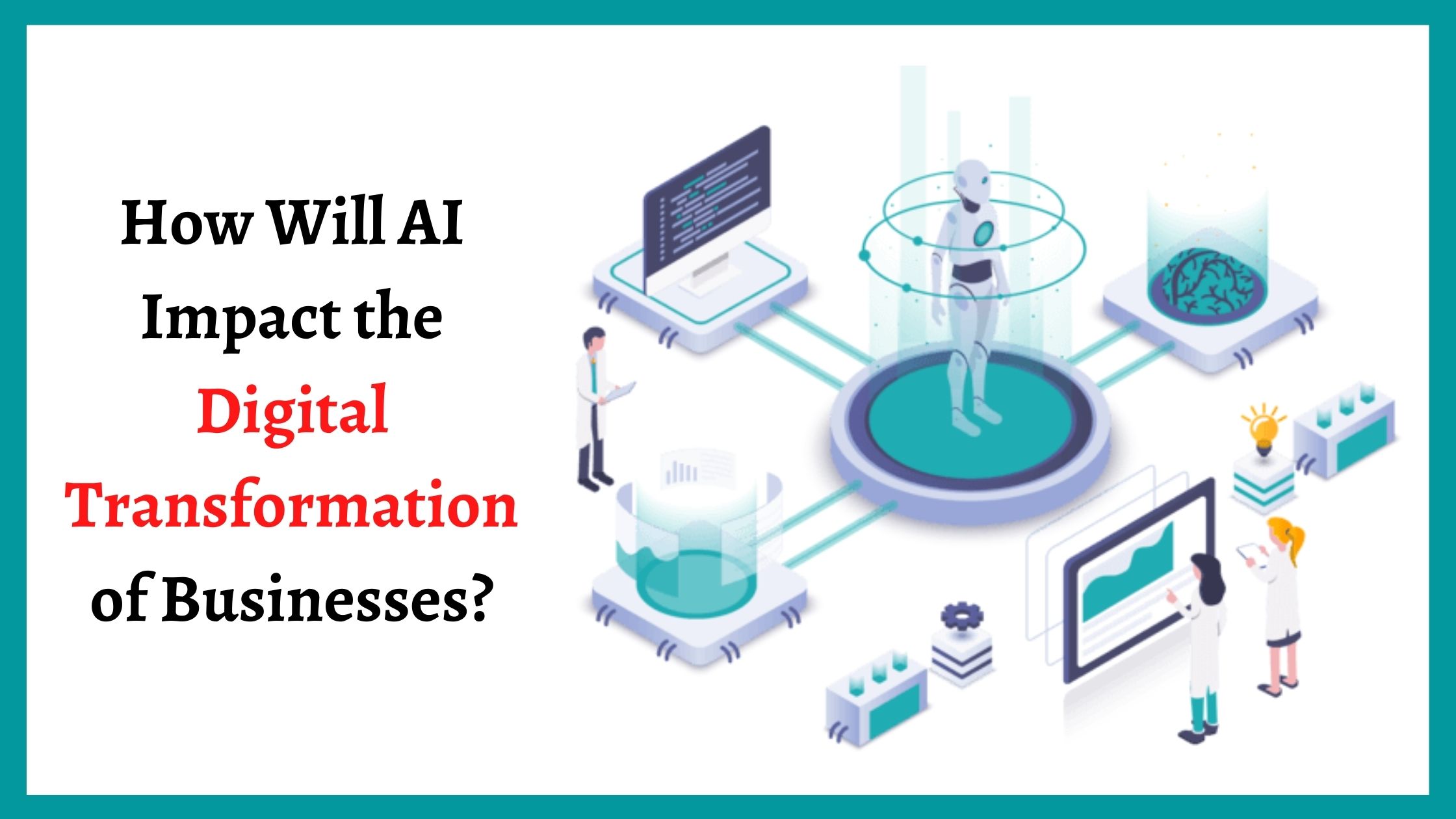 How Will AI Impact the Digital Transformation of Businesses?