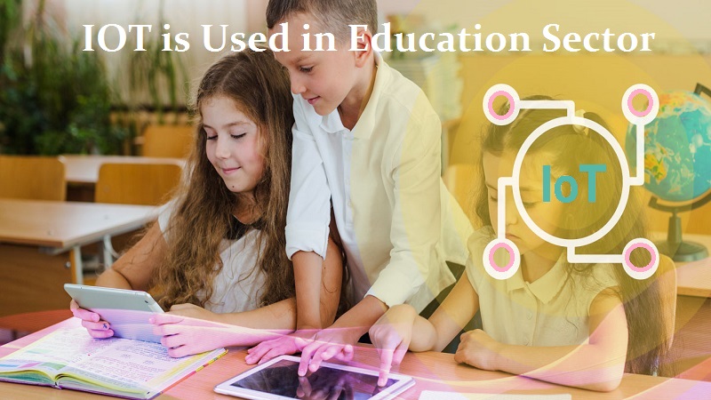 How IoT Has Revolutionized Education Sector?