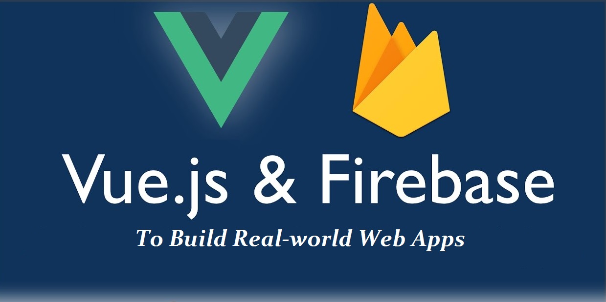 Unlock The Power Of VueJS & Firebase To Build Real-world Web Apps