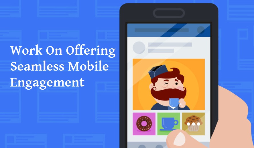 Work On Offering Seamless Mobile Engagement