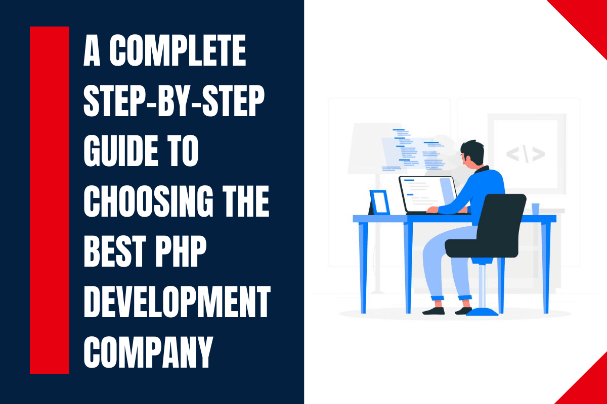 A Complete Step By Step Guide to Choose The Best PHP Development Company