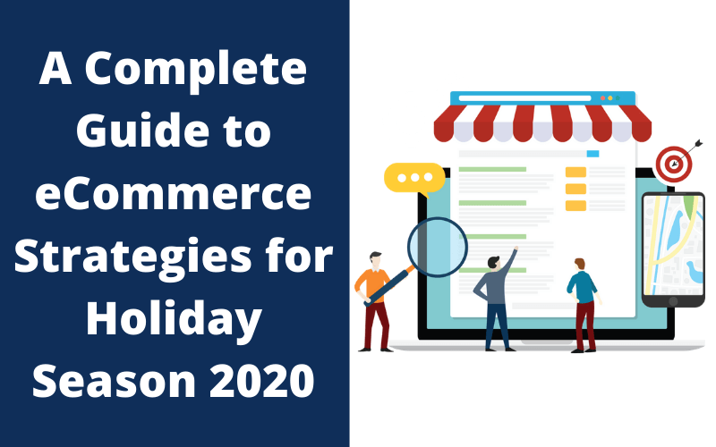 A Complete Guide to eCommerce Strategies for Holiday Season 2020