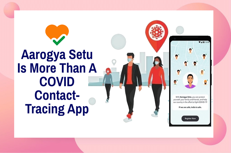 Aarogya Setu Is More Than A COVID Contact-Tracing App