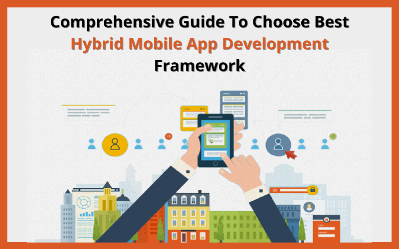 Complete Guide To Choose Best Hybrid Mobile App Development Framework