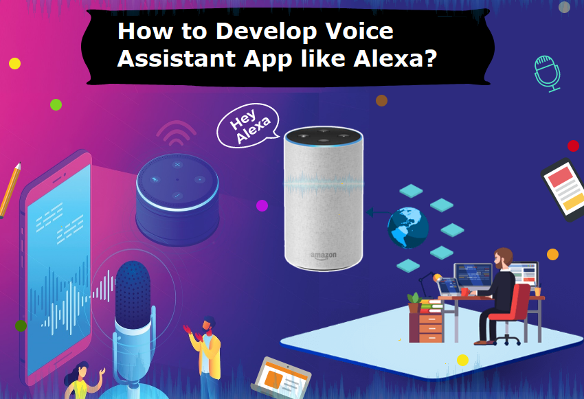 How to Develop Voice Assistant App like Alexa?