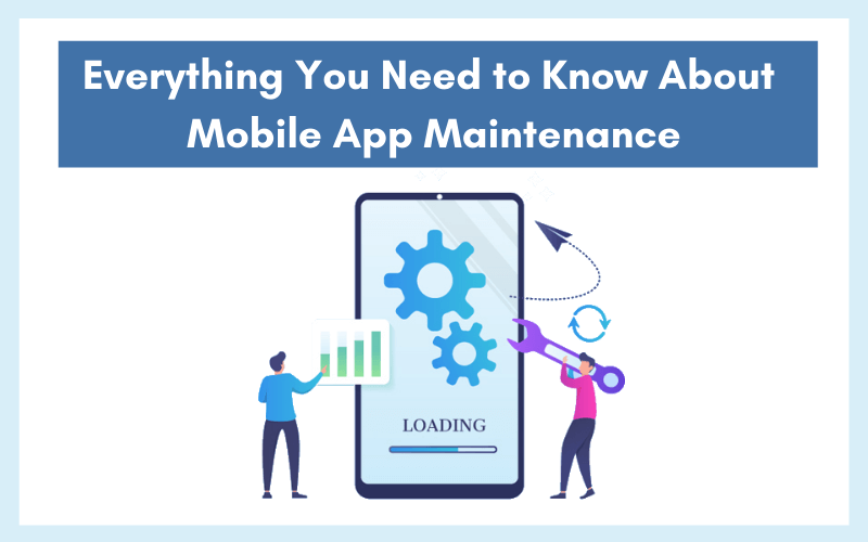 Everything You Need to Know About Mobile App Maintenance