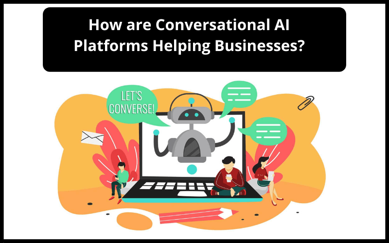 How are Conversational AI Platforms Helping Business?