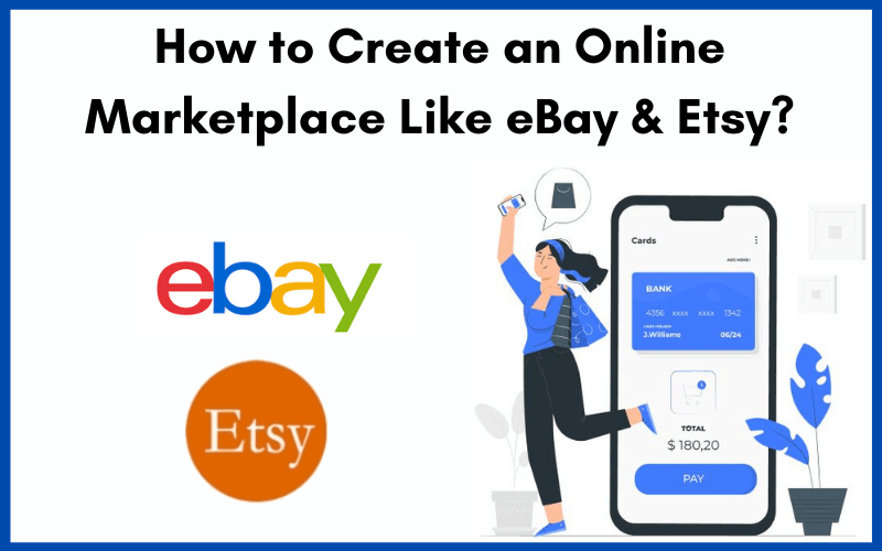 How to Create an Online Marketplace Like eBay & Etsy?