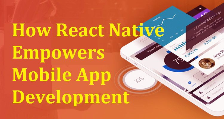 How React Native Empowers Mobile App Development Process?