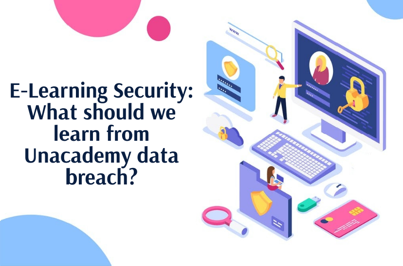 E-Learning Security: What should we learn from Unacademy data breach?