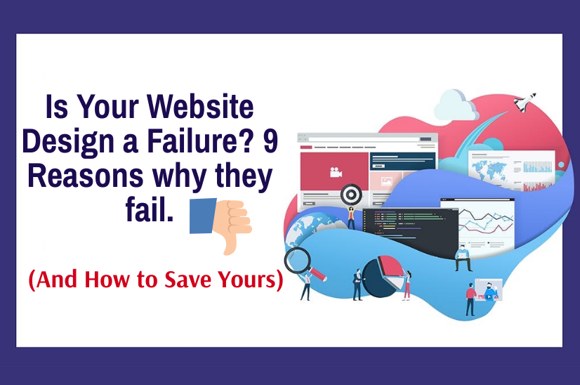 Is Your Website Design a Failure? 9 Reasons why they fail (And How to Save Yours)