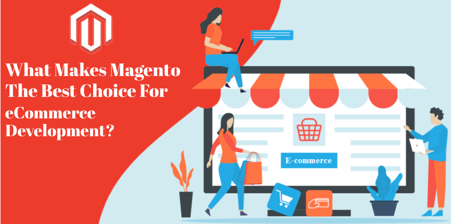 What Makes Magento The Best Choice For eCommerce Development?